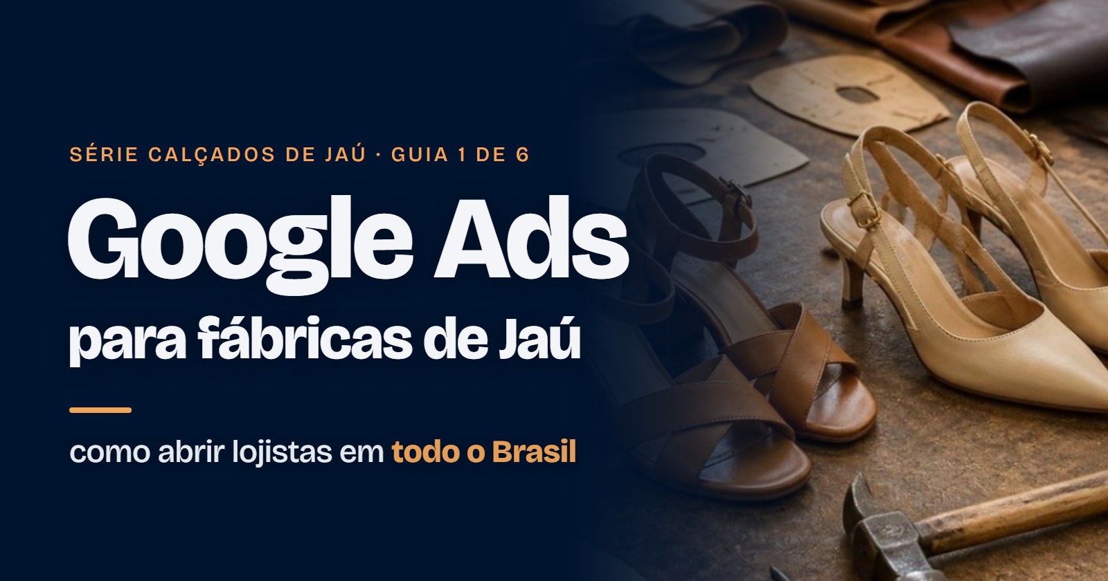 Google Ads para fábricas de calçados de Jaú: como abrir lojistas em todo o Brasil