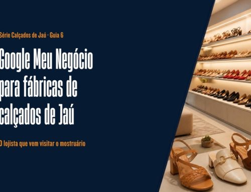 Google Meu Negócio para fábricas de calçados de Jaú: o lojista que vem visitar o mostruário