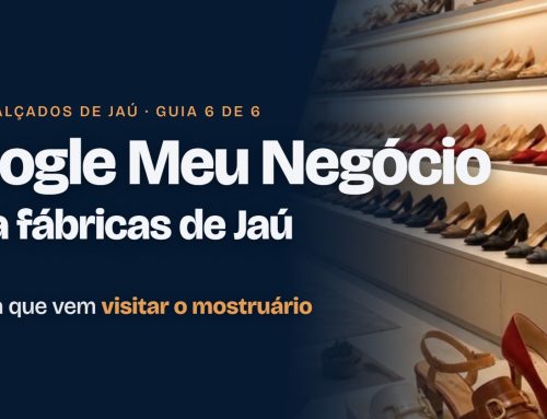 Google Meu Negócio para fábricas de calçados de Jaú: o lojista que vem visitar o mostruário