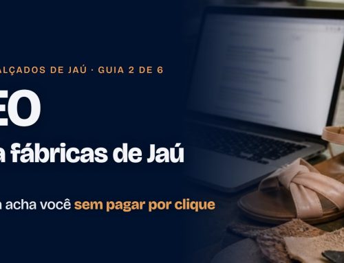 SEO para fábricas de calçados de Jaú: como o lojista acha você sem pagar por clique