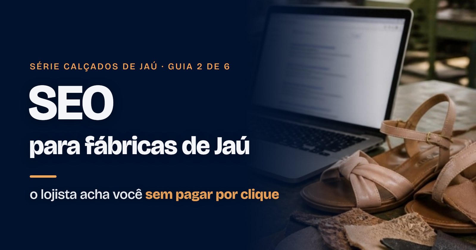 SEO para fábricas de calçados de Jaú: como o lojista acha você sem pagar por clique